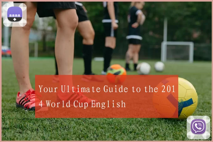 Your Ultimate Guide to the 2014 World Cup English