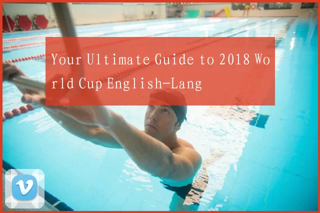 Your Ultimate Guide to 2018 World Cup English-Lang